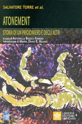 Atonement. Storia di un prigioniero e degli altri - Salvatore Torre - Libro Libreria Editrice Vaticana 2019, Volti | Libraccio.it