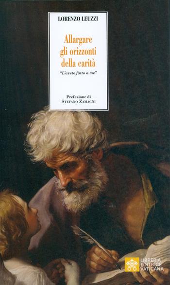 Allargare gli orizzonti della carità. Invito alla lettura dell'Enciclica Fratelli tutti. in occasione del 50° anniversario della Caritas Italiana - Lorenzo Leuzzi - Libro Libreria Editrice Vaticana 2019, Ispirazioni. Serie pastorale | Libraccio.it