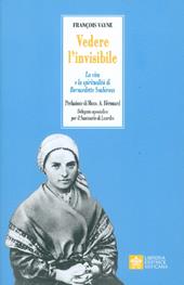 Vedere l'invisibile. La vita e la spiritualità di San Bernadette Soubirous