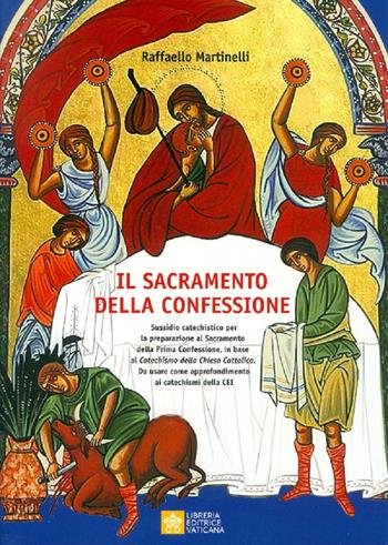 Sacramento della confessione. Sussidio catechistico per la preparazione alla Prima Comunione, in base al catechismo della Chiesa Cattolica. Da usare come approfondimento ai catechismi della CEI - Raffaello Martinelli - Libro Libreria Editrice Vaticana 2020 | Libraccio.it