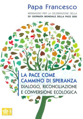 Messaggio per la celebrazione della 53ª Giornata mondiale della pace. La pace come cammino di speranza, dialogo, riconciliazione e conversione ecologica - Francesco (Jorge Mario Bergoglio) - Libro Libreria Editrice Vaticana 2019 | Libraccio.it