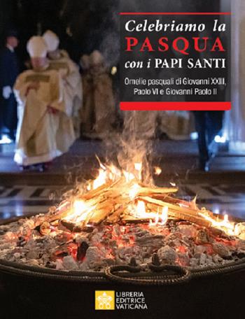 Celebriamo la Pasqua con i Papi Santi. Omelie pasquali di Giovanni XXIII, Paolo VI e Giovanni Paolo II  - Libro Libreria Editrice Vaticana 2020 | Libraccio.it