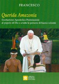 «Querida Amazonia». Esortazione apostolica postsinodale al popolo di Dio e a tutte le persone di buona volontà - Francesco (Jorge Mario Bergoglio) - Libro Libreria Editrice Vaticana 2020 | Libraccio.it