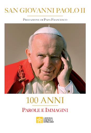 San Giovanni Paolo II. 100 Anni. Parole e immagini. Ediz. illustrata  - Libro Libreria Editrice Vaticana 2020 | Libraccio.it