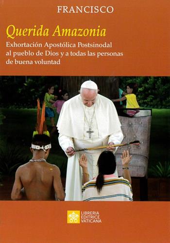 «Querida Amazonia». Exhortacion apostolica postsinodal al pueblo de Dios y a todas las personas de buena voluntad - Francesco (Jorge Mario Bergoglio) - Libro Libreria Editrice Vaticana 2020 | Libraccio.it