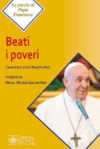 Image of Beati i poveri. Catechesi sulle Beatitudini