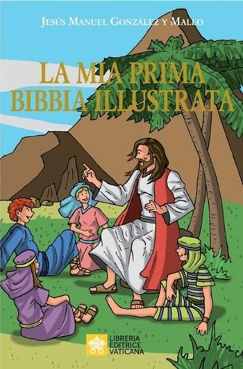 La mia prima Bibbia illustrata - Jesús M. Gonzáles y Mallo - Libro Libreria Editrice Vaticana 2020 | Libraccio.it