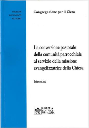 La Conversione pastorale della comunità parrocchiale al servizio della missione evangelizzatrice della Chiesa. Istruzione  - Libro Libreria Editrice Vaticana 2020, Documenti vaticani | Libraccio.it