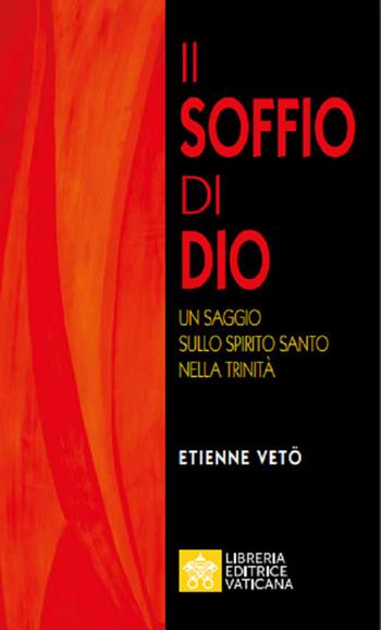 Il soffio di Dio. Un saggio sullo Spirito Santo nella Trinità - Étienne Emmanuel Vetö - Libro Libreria Editrice Vaticana 2020, Dal chiodo alla chiave | Libraccio.it