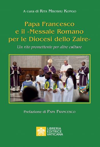 Papa Francesco e il «Messale Romano per le Diocesi dello Zaire». Un rito promettente per altre culture  - Libro Libreria Editrice Vaticana 2020, Scambio dei doni | Libraccio.it