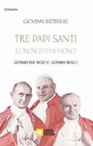 Image of Tre papi santi visti da vicino. Giovanni XXIII, Paolo VI, Papa Gi...