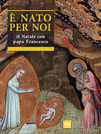 È nato per noi. Il Natale con papa Francesco - Salvador Aguilera López, Francesco (Jorge Mario Bergoglio) - Libro Libreria Editrice Vaticana 2020, Celebrare | Libraccio.it