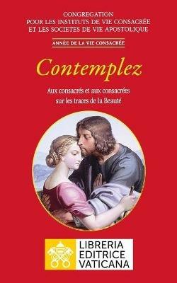 Contemplez. Aux consacrés et aux consacrées sur les traces de la Beauté - Congregazione per gli Istituti di Vita Consacrata e le Società di Vita Apostolica - Libro Libreria Editrice Vaticana 2020, Documenti vaticani | Libraccio.it