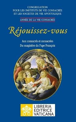 Réjouissez-vous - Congregazione per gli Istituti di Vita Consacrata e le Società di Vita Apostolica - Libro Libreria Editrice Vaticana 2021, Documenti vaticani | Libraccio.it