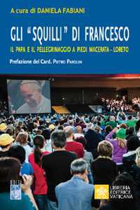 Image of Gli «Squilli» di Francesco. Il papa e il pellegrinaggio a piedi M...