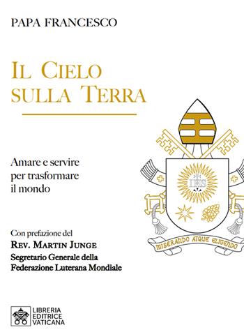 Il cielo sulla terra. Servire per la trasformazione del mondo - Francesco (Jorge Mario Bergoglio) - Libro Libreria Editrice Vaticana 2020, Scambio dei doni | Libraccio.it