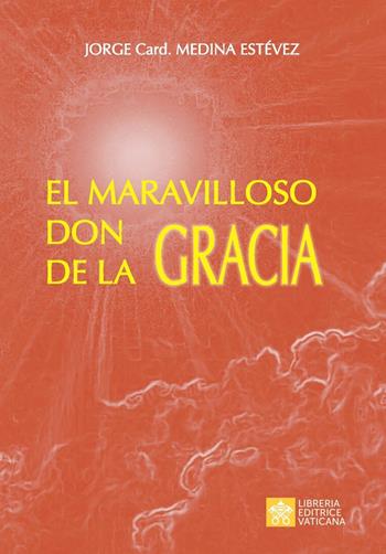 El maravilloso don de la Gracia - Jorge Medina Estevez - Libro Libreria Editrice Vaticana 2020 | Libraccio.it