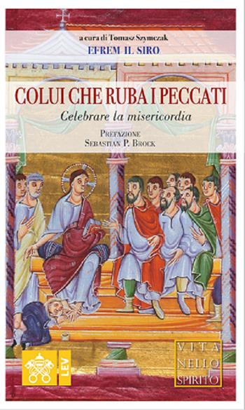 Colui che ruba i peccati. Celebrare la misericordia - Efrem (sant') - Libro Libreria Editrice Vaticana 2021, Vita nello Spirito | Libraccio.it