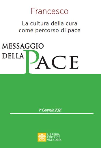 Messaggio per la celebrazione della 54ª Giornata mondiale della pace. La cultura della cura come percorso di pace - Francesco (Jorge Mario Bergoglio) - Libro Libreria Editrice Vaticana 2021, Documenti vaticani | Libraccio.it