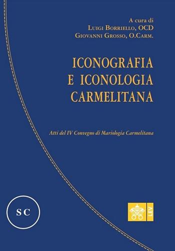 Iconografia e iconologia carmelitana. Atti del IV Convegno di Mariologia Carmelitana  - Libro Libreria Editrice Vaticana 2021, Studi carmelitani | Libraccio.it