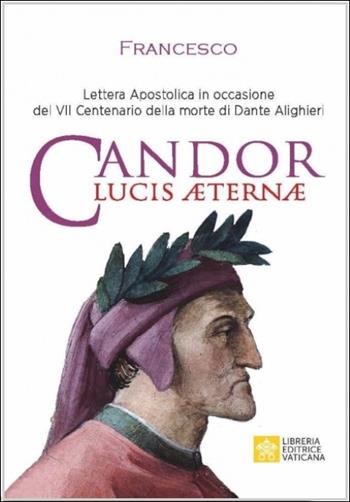 Candor Lucis Aeternae. Lettera Apostolica per il centenario della morte di Dante Alighieri - Francesco (Jorge Mario Bergoglio) - Libro Libreria Editrice Vaticana 2021, Magistero Papa Francesco | Libraccio.it