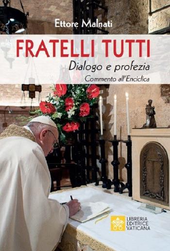 Fratelli tutti. Dialogo e profezia. Commento all'Enciclica - Ettore Malnati - Libro Libreria Editrice Vaticana 2021 | Libraccio.it