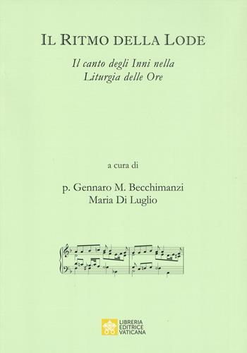 Il ritmo della lode. Il canto degli Inni nella Liturgia delle Ore  - Libro Libreria Editrice Vaticana 2021 | Libraccio.it