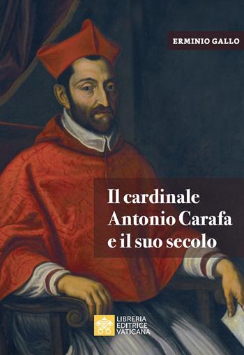 Il cardinale Antonio Carafa e il suo secolo - Erminio Gallo - Libro Libreria Editrice Vaticana 2022, Analecta Ecclesiae Trivrntinae | Libraccio.it