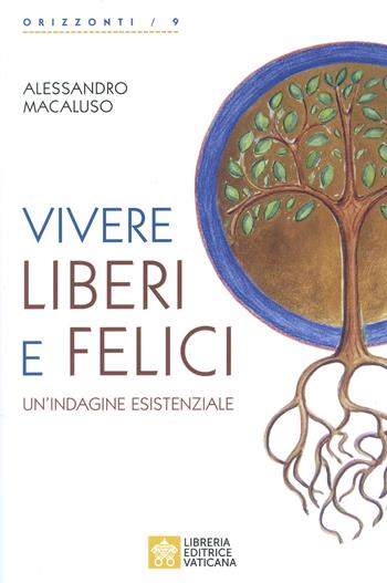 Vivere liberi e felici. Un'indagine esistenziale - Alessandro Macaluso - Libro Libreria Editrice Vaticana 2021, Orizzonti | Libraccio.it