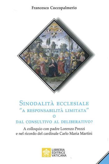 Sinodalità ecclesiale «a responsabilità limitata» o dal consultivo al deliberativo? A colloquio con padre Lorenzo Prezzi e nel ricordo del cardinale Carlo Maria Martini - Francesco Coccopalmerio - Libro Libreria Editrice Vaticana 2021, Pastori e discepoli | Libraccio.it