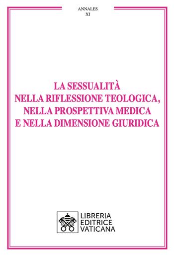 La sessualità nella riflessione teologica, nella prospettiva medica e nella dimensione giuridica  - Libro Libreria Editrice Vaticana 2021, Annales | Libraccio.it