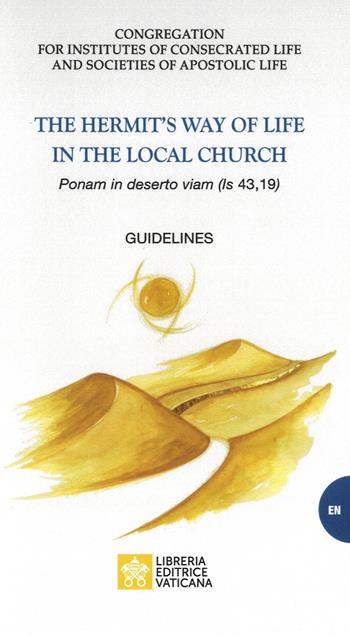 The heremit's way of life in the local church. «Ponam in deserto viam (is, 43,19)». Guidelines  - Libro Libreria Editrice Vaticana 2022, Documenti vaticani | Libraccio.it