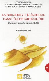 La forme de vie érémitique dans l'église particulière. «Ponam in deserto viam (is, 43,19)». Orientations