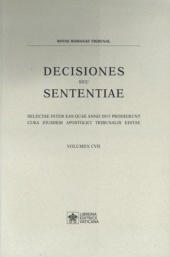 Decisiones seu sententiae. Selectae inter eas quae anno 2015 prodierunt cura eiusdem apostolici tribunalis editae. Vol. 107  - Libro Libreria Editrice Vaticana 2022 | Libraccio.it
