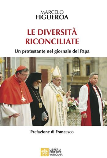 Le diversità riconciliate. Un protestante nel giornale del Papa - Marcelo Figueroa - Libro Libreria Editrice Vaticana 2022 | Libraccio.it
