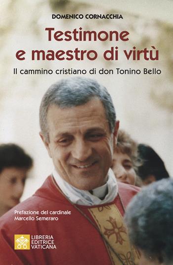 Testimone e maestro di virtù. Il cammino cristiano di Don Tonino Bello - Domenico Cornacchia - Libro Libreria Editrice Vaticana 2022 | Libraccio.it