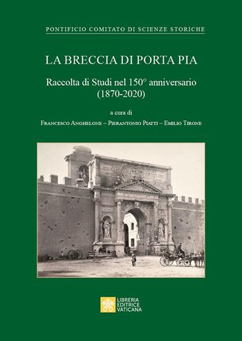 La Breccia di Porta Pia. Raccolta di Studi nel 150° anniversario (1870-2020)  - Libro Libreria Editrice Vaticana 2022, Atti e documenti | Libraccio.it