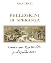 Pellegrini di speranza. Lettera a Mons. Rino Fisichella per il Giubileo 2025