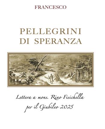 Pellegrini di speranza. Lettera a Mons. Rino Fisichella per il Giubileo 2025 - Francesco (Jorge Mario Bergoglio) - Libro Libreria Editrice Vaticana 2022, Documenti vaticani | Libraccio.it