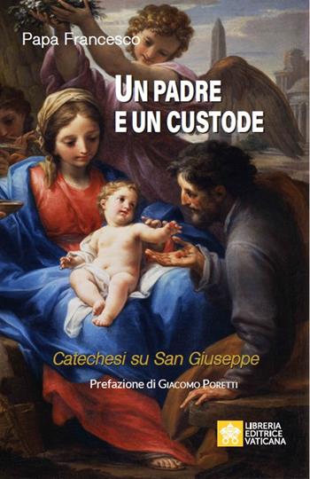 Un padre e un custode. Catechesi su San Giuseppe - Francesco (Jorge Mario Bergoglio) - Libro Libreria Editrice Vaticana 2022, Le parole di papa Francesco | Libraccio.it