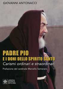 Image of Padre Pio e i doni dello Spirito Santo. Carismi ordinari e straor...