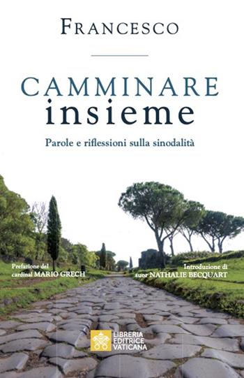 Camminare insieme. Parole e riflessioni sulla sinodalità - Francesco (Jorge Mario Bergoglio) - Libro Libreria Editrice Vaticana 2022 | Libraccio.it