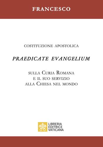 Praedicate evangelium. Costituzione apostolica sulla curia romana e il suo servizio alla chiesa nel mondo - Francesco (Jorge Mario Bergoglio) - Libro Libreria Editrice Vaticana 2022 | Libraccio.it