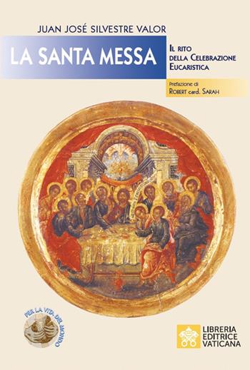 La santa messa. Il rito della celebrazione eucaristica - Juan José Silvestre Valor - Libro Libreria Editrice Vaticana 2022, Per la vita del mondo | Libraccio.it