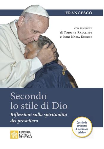 Secondo lo stile di Dio. Riflessioni sulla spiritualità del presbitero - Francesco (Jorge Mario Bergoglio), Timothy Radcliffe, Luigi Maria Epicoco - Libro Libreria Editrice Vaticana 2022, Spiritualità | Libraccio.it