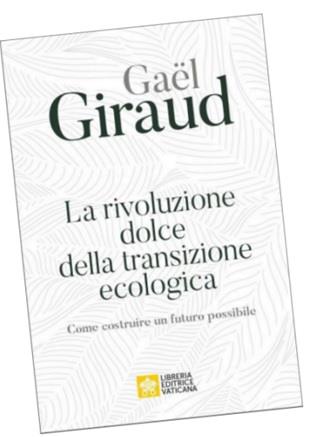 La rivoluzione dolce della transizione ecologica. Come costruire un futuro possibile - Gaël Giraud - Libro Libreria Editrice Vaticana 2022 | Libraccio.it