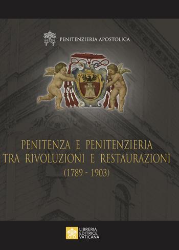 Penitenza e penitenzieria tra rivoluzioni e restaurazioni (1789-1903)  - Libro Libreria Editrice Vaticana 2022 | Libraccio.it