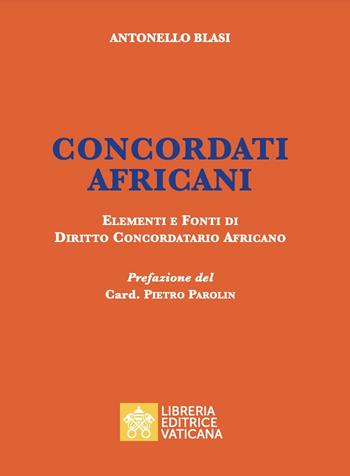 Concordati africani. Elementi e fonti di diritto concordatario africano - Antonello Blasi - Libro Libreria Editrice Vaticana 2022, Diritto canonico | Libraccio.it