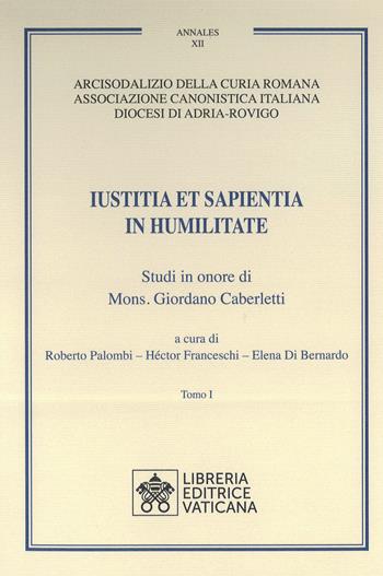 Iustitia et Sapientia in humilitate. Studi in onore di Mons. Giordano Caberletti. Vol. 1-2  - Libro Libreria Editrice Vaticana 2023, Annales | Libraccio.it