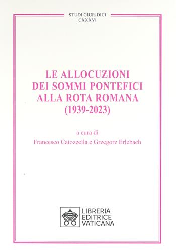 Le allocuzioni dei sommi pontefici alla rota romana (1939-2023)  - Libro Libreria Editrice Vaticana 2023, Studi giuridici | Libraccio.it
